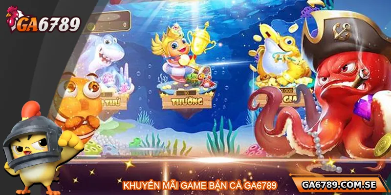 Bắn Cá Ga6789 – Săn Thưởng Cực Đã, Đổi Thưởng Siêu Nhanh 4 Khuyến mãi hấp dẫn cho người chơi bắn cá Ga6789